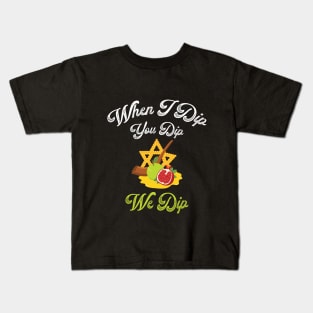 When I Dip You Dip We Dip in the Jewish Holiday Rosh Hashanah Kids T-Shirt